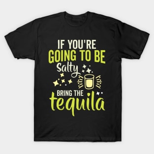 If You're Gonna Be Salty At Least Bring The Tequila T-Shirt